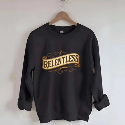 Bold typography design - "RELENTLESS" - never giving up, persistent pursuit - Crewneck Sweatshirt - black