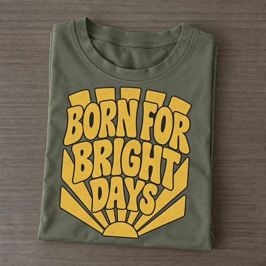 Born For Bright Days Sunburst Sayings Sunburst Sayings Tees Top Classic T-shirt – Army Green