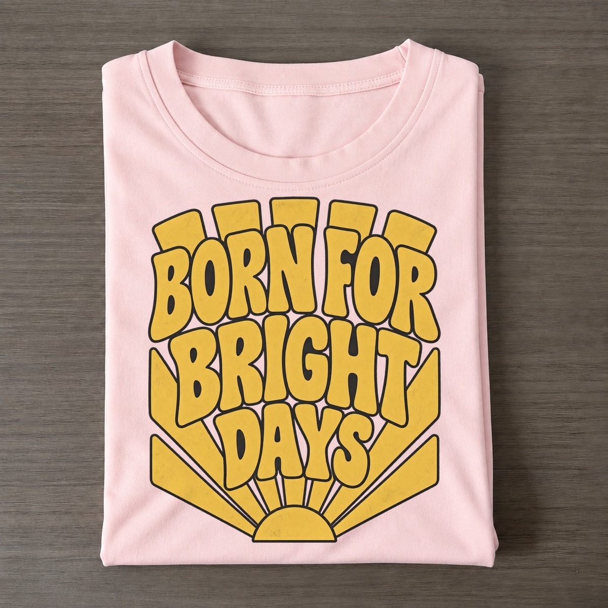 Born For Bright Days Sunburst Sayings Sunburst Sayings Tees Top Classic T-shirt – Pink