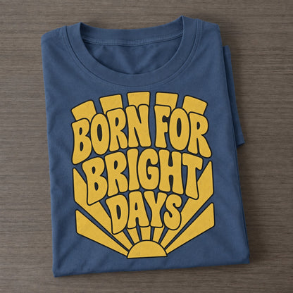 Born For Bright Days Sunburst Sayings Sunburst Sayings Tees Top Classic T-shirt – Twilight Navy