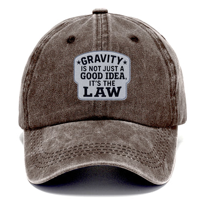 gravity is not just a good idea it's the law Hat