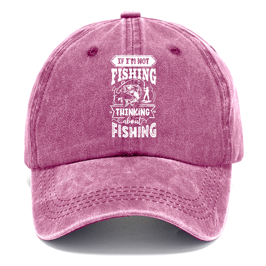 If Im not fishing thinking about fishing Hat