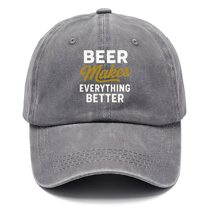 beer makes everything better hat Hat