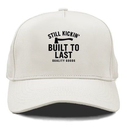 still kickin' built to last quality goods Hat