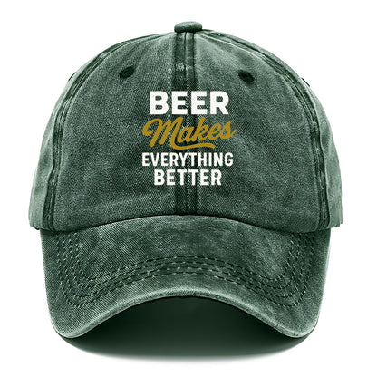 beer makes everything better hat Hat