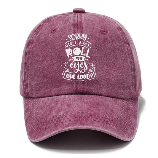 Sorry Did I Just Roll My Eyes Hat