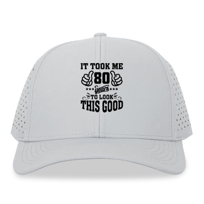 it took me 80 years to look this good Hat