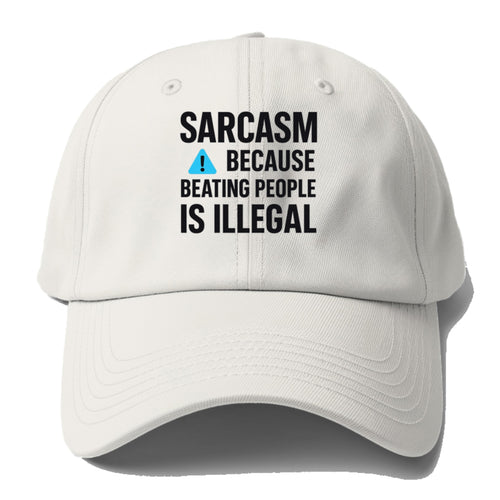 Sarcasm Because Beating People Baseball Cap