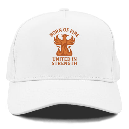 born of fire united in strength Hat