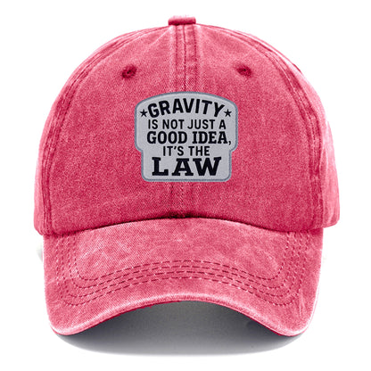 gravity is not just a good idea it's the law Hat