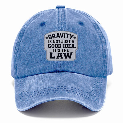 gravity is not just a good idea it's the law Hat