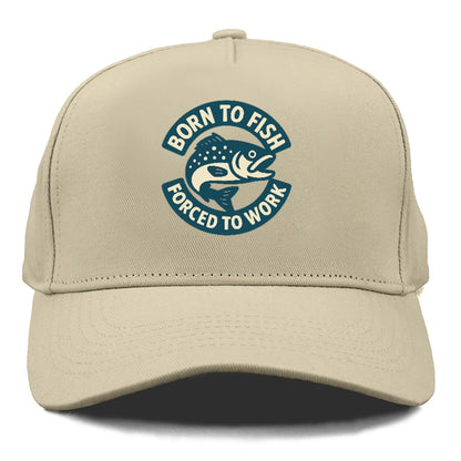 born to fish forced to work Hat