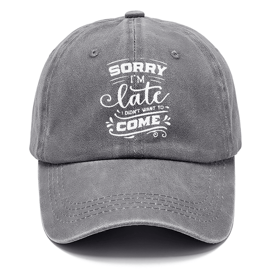 Sorry I'm late i didn't want to come Hat