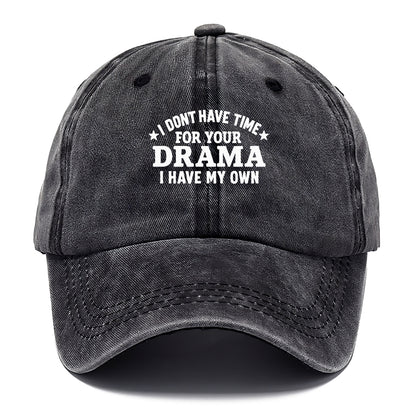 i dont have time for your drama i have my own Hat