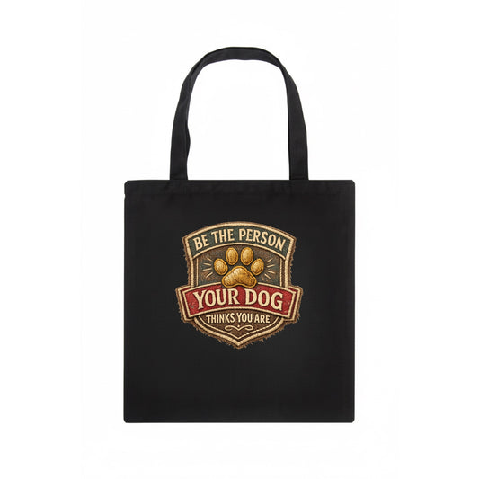 BE THE PERSON YOUR DOG THINKS YOU ARE - inspirational with paw in gold , dog wisdom - Tote Bag - dark