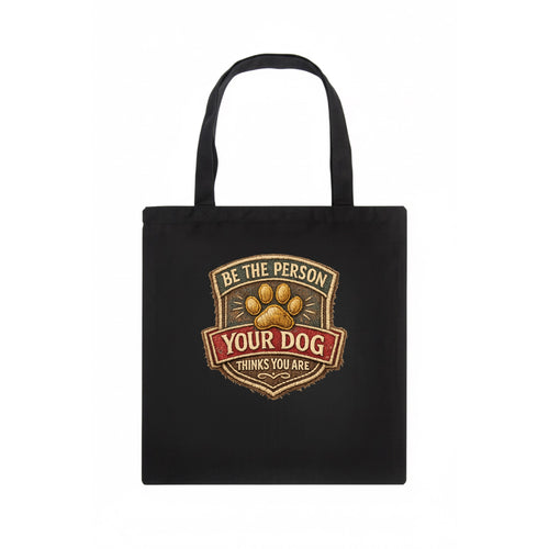 BE THE PERSON YOUR DOG THINKS YOU ARE - inspirational with paw in gold , dog wisdom - Tote Bag
