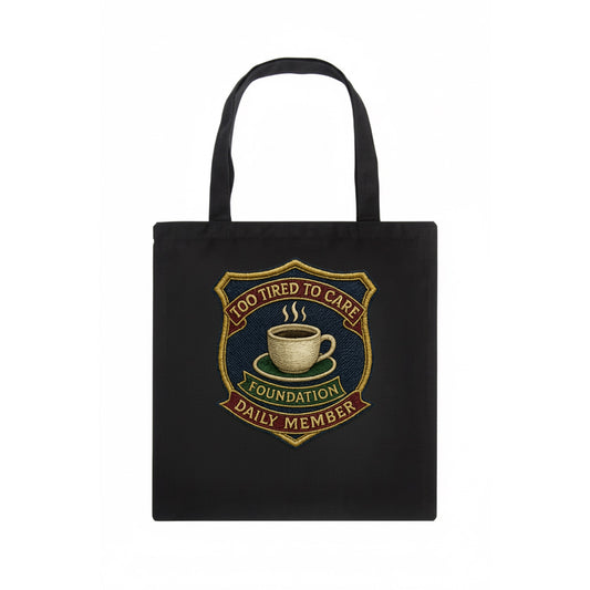 Crest with coffee cup - "Too Tired To Care Foundation - Daily Member" - exhausted apathy - Tote Bag - dark