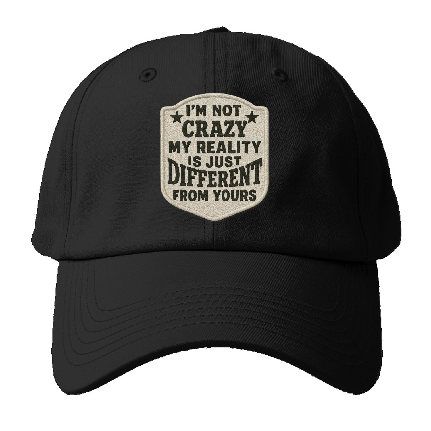 i'm not crazy my reality is just different from yours Hat