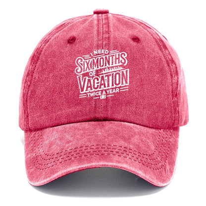 i need six months of vacation twice a year  Hat