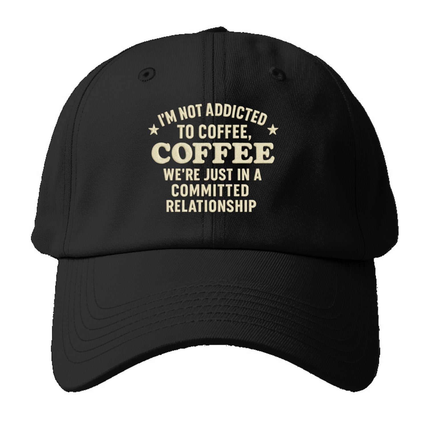 i'm not addicted to coffee coffee we're just in a committed  Hat