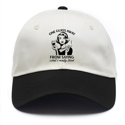 one glass away from saying what i really think!! Hat