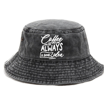 Caffeine Chronicles: Fuel Your Day with 'Coffee is Always a Good Idea' Hat