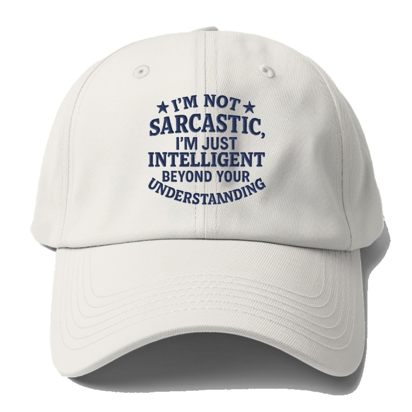 i'm not sarcastic i'm just intelligent beyond your understan Hat