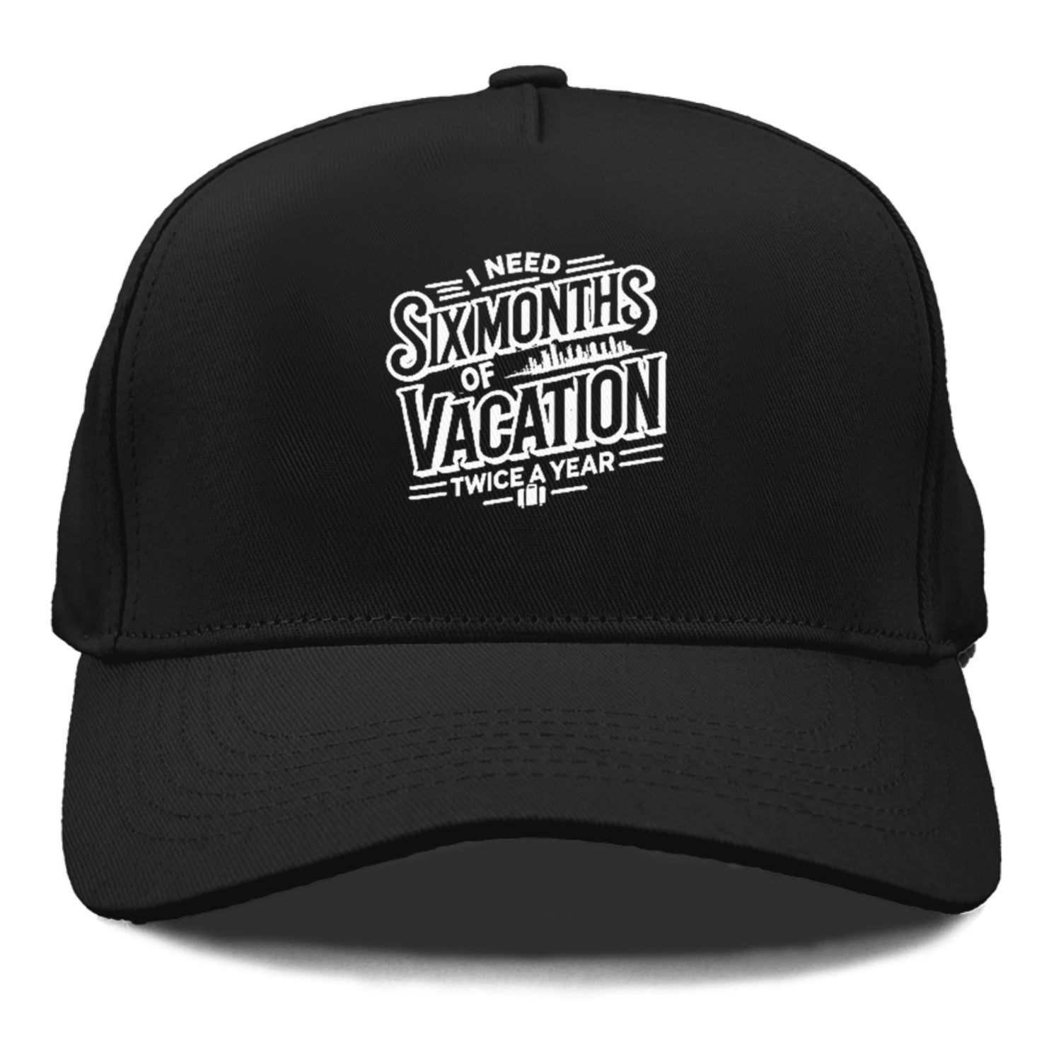 i need six months of vacation twice a year  Hat