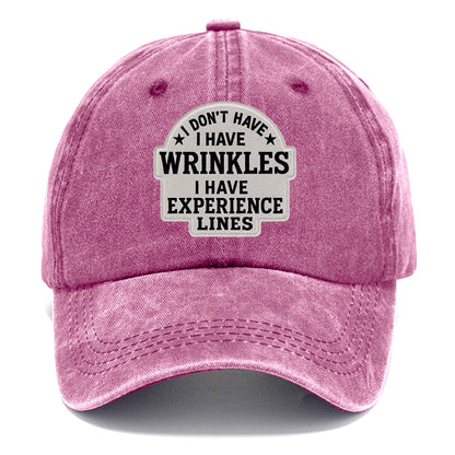 i don't have i have wrinkles i have experience lines Hat