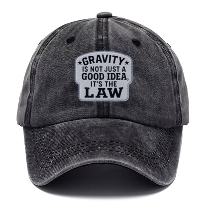 gravity is not just a good idea it's the law Hat