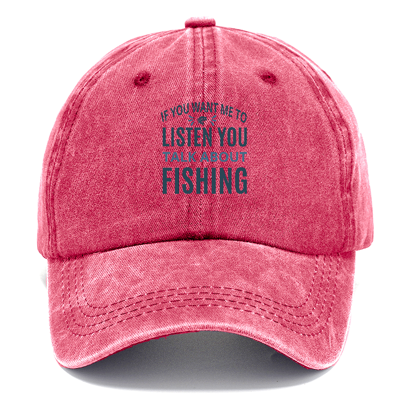If You Want Me To Listen You Talk About Fishing Classic Cap – Pandaize