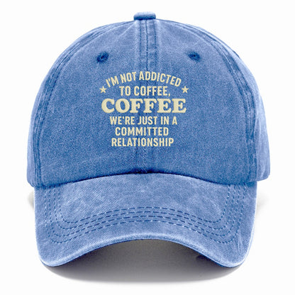 i'm not addicted to coffee coffee we're just in a committed  Hat