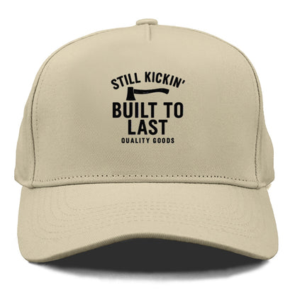 still kickin' built to last quality goods Hat