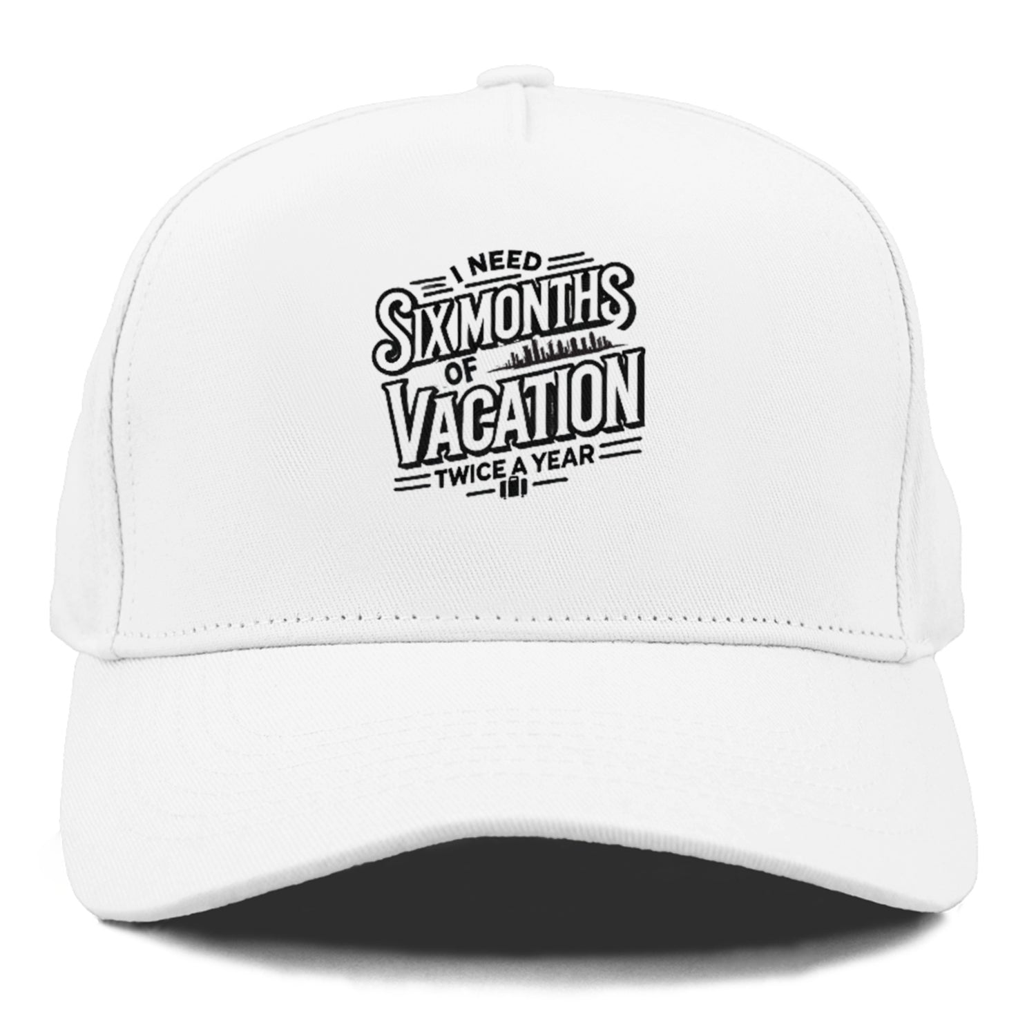i need six months of vacation twice a year  Hat