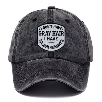 i don't have gray hair i have wisdom highlights Hat