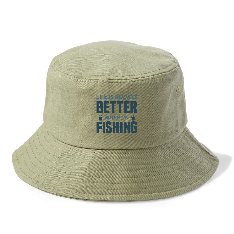 Life Is Always Better When I'm Fishing Bucket Hat Army Green