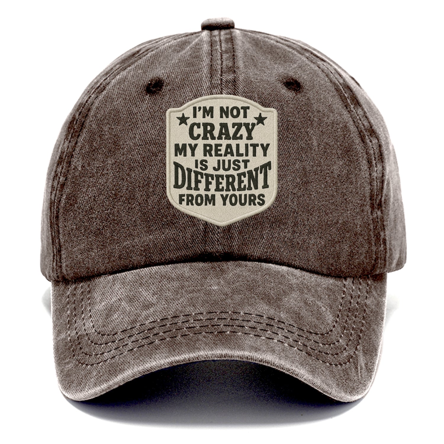i'm not crazy my reality is just different from yours Hat