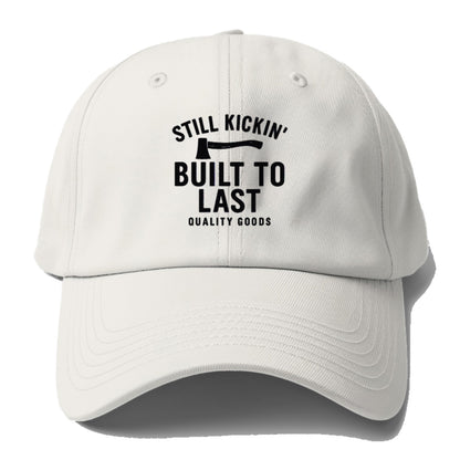 still kickin' built to last quality goods Hat