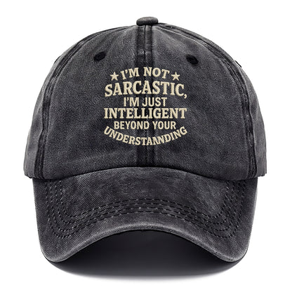 i'm not sarcastic i'm just intelligent beyond your understan Hat