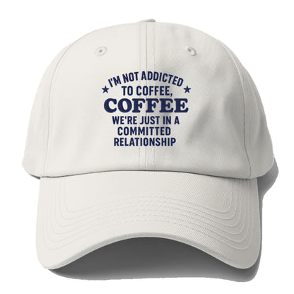 i'm not addicted to coffee coffee we're just in a committed  Hat