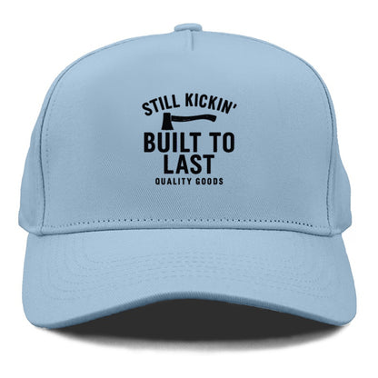 still kickin' built to last quality goods Hat