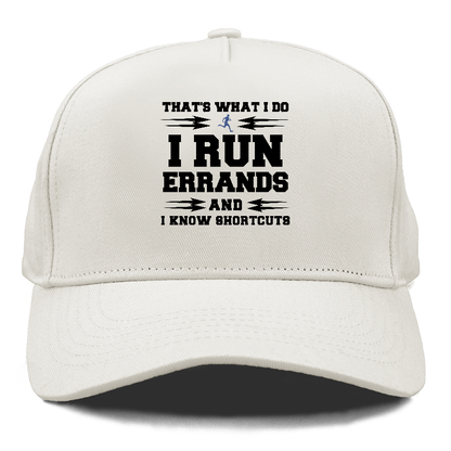that's what i do, i run errands and i know shortcuts Hat
