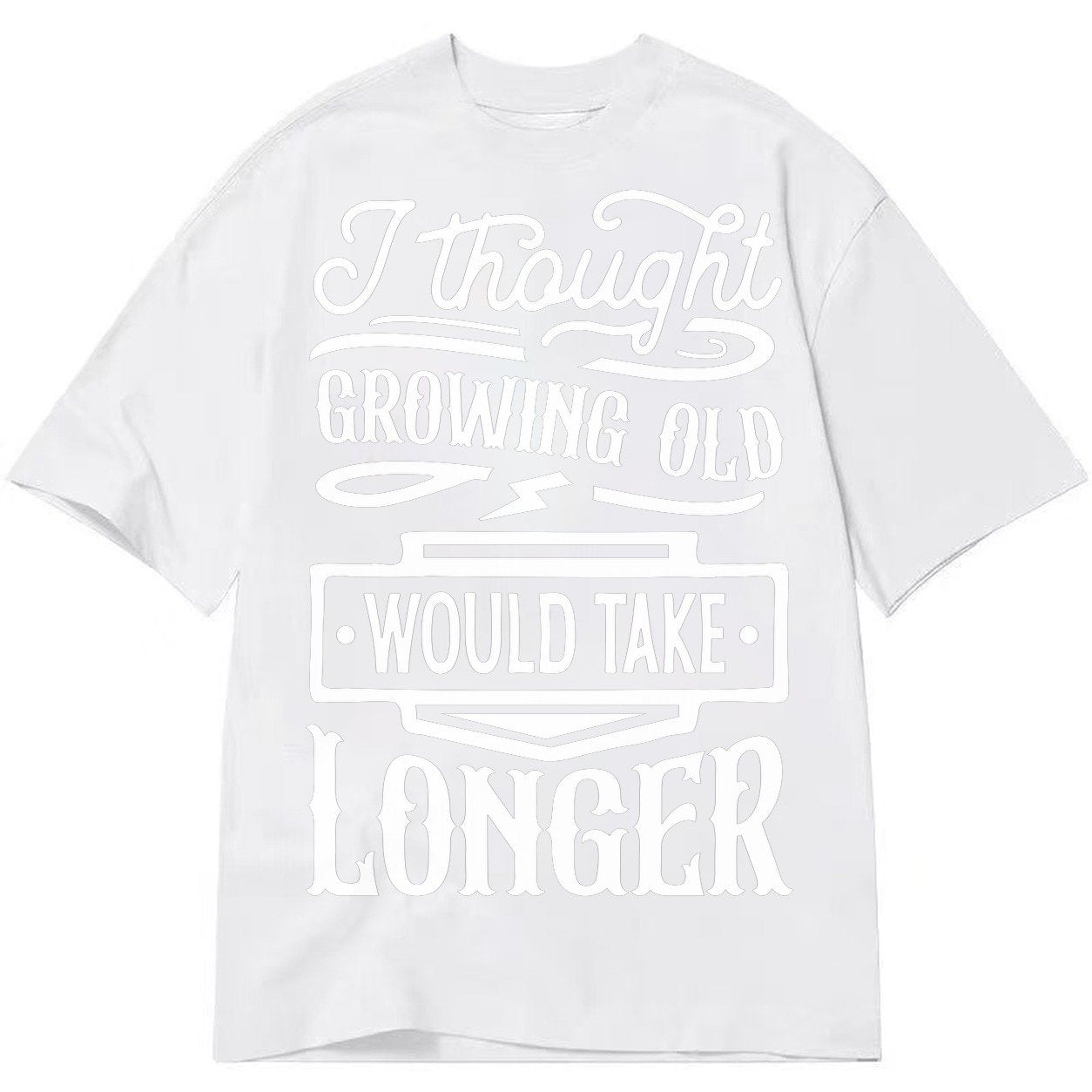 I Thought Growing Old Would Take Longer Classic T-shirt – White
