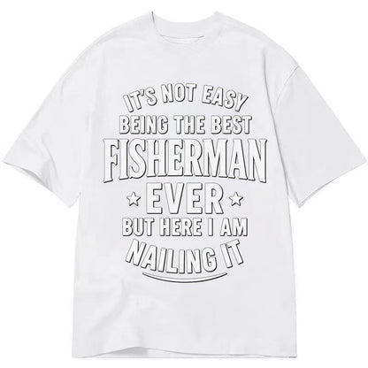 Its Not Easy Being The Best Fisherman Ever But Here I Am Nai Classic T-shirt – White