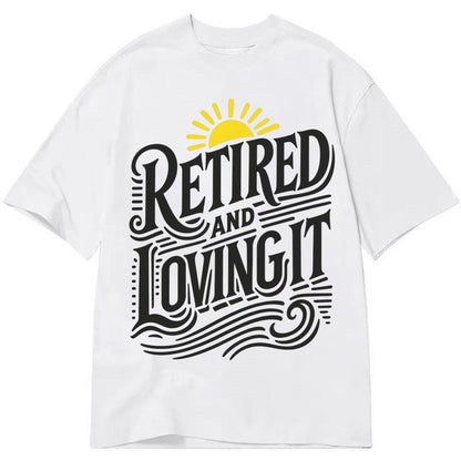 Retired And Loving It Classic T-shirt – White