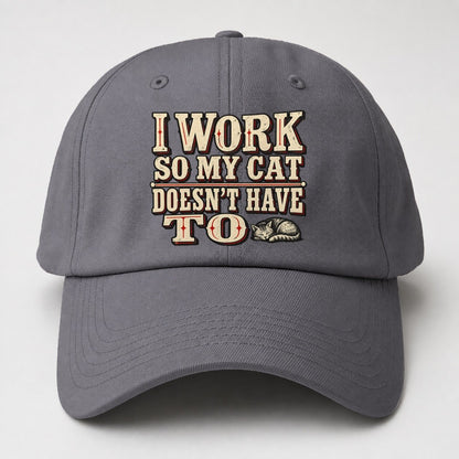 I Work So My Cat Doesn T Have To American Wit Baseball Cap – Grey