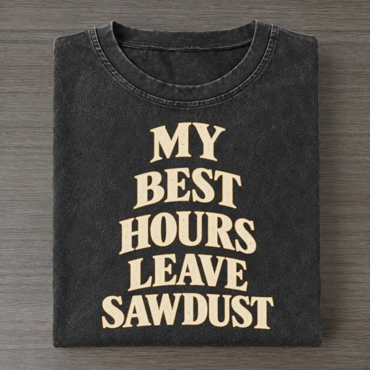 My Best Hours Leave Sawdust Quiet Statements Vintage T-shirt – Black