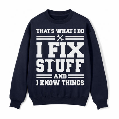 This Is What I Do I Fix Stuff And I Know Things Fleece Sweatshirt – Navy Blue