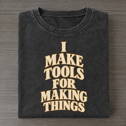 I Make Tools For Making Things Quiet Statements Vintage T-shirt – Black