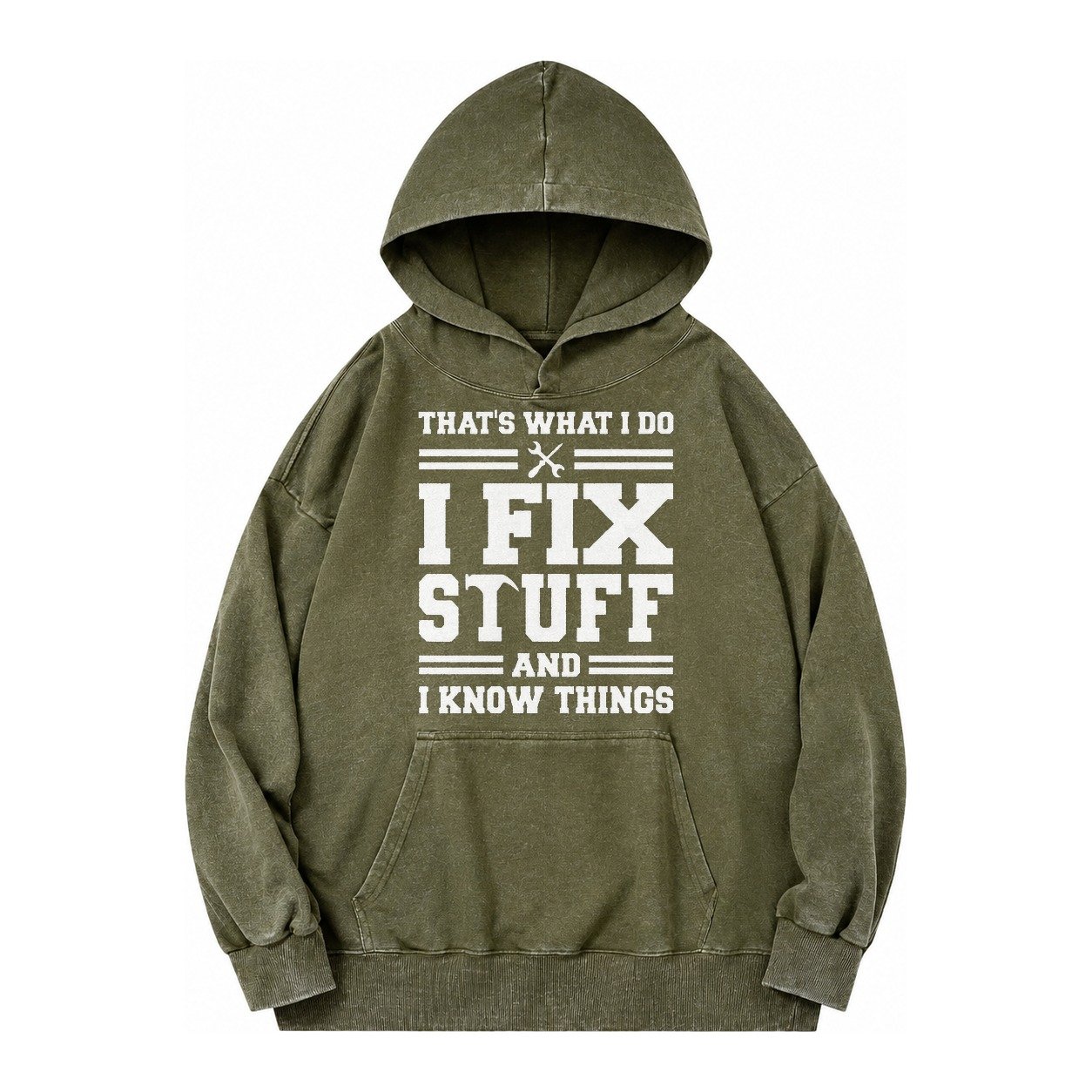 This Is What I Do I Fix Stuff And I Know Things Vintage Washed Hoodie – Army Green